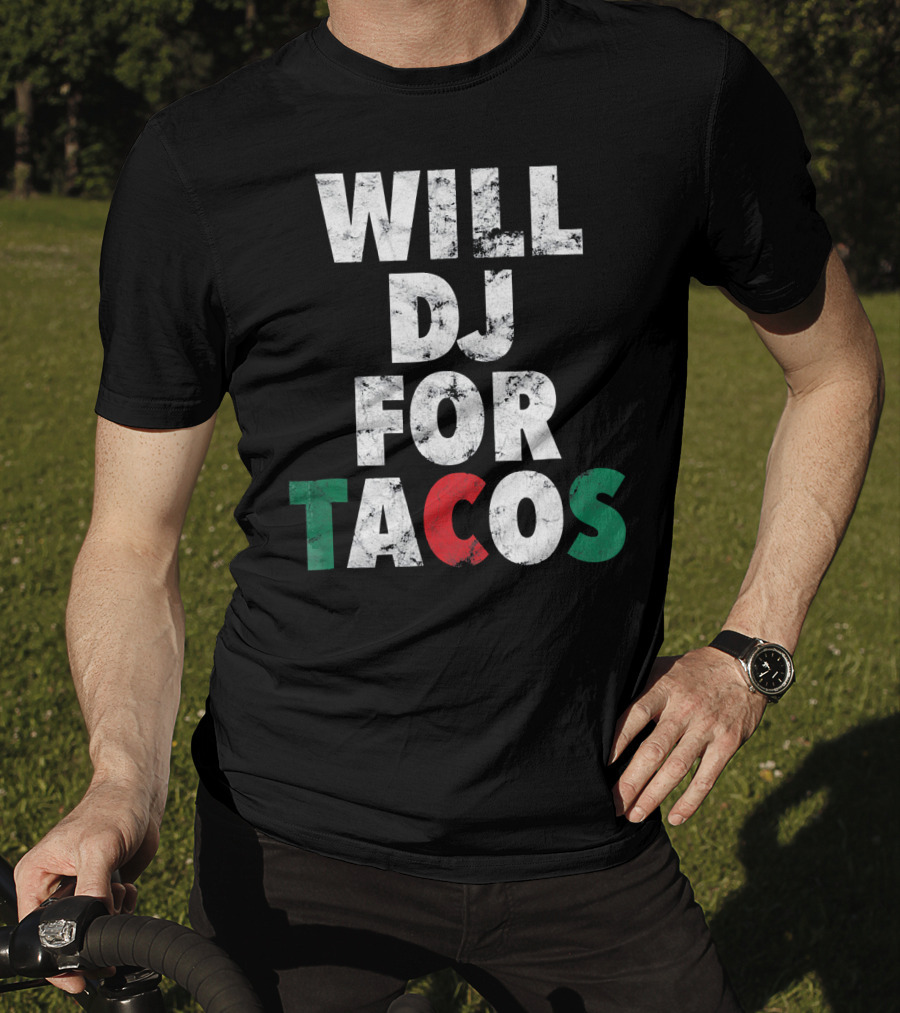 WILL DJ FOR TACOS Funny Hip Hop EDM Mexi Mexican Flag Colors T-Shirt