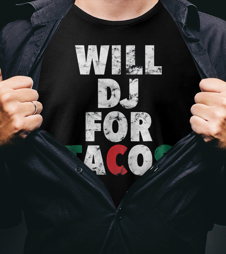 WILL DJ FOR TACOS Funny Hip Hop EDM Mexi Mexican Flag Colors T-Shirt