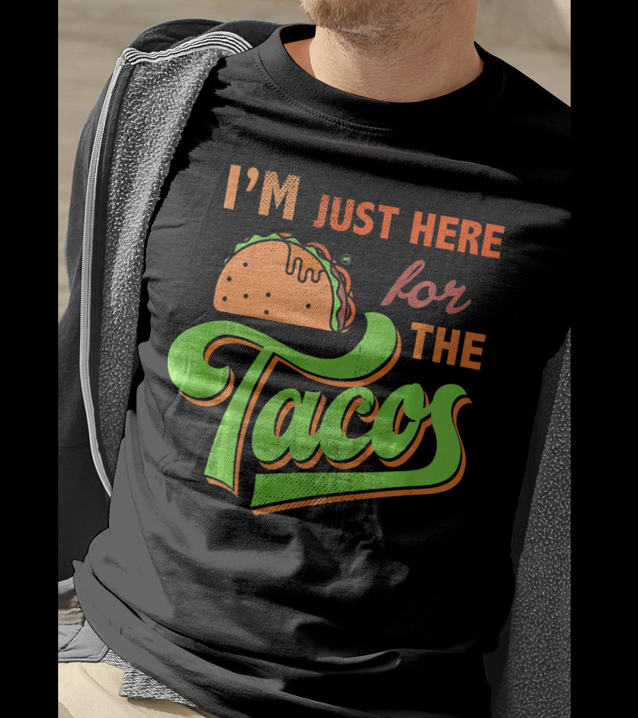 I'm Just Here For The Tacos T-Shirt