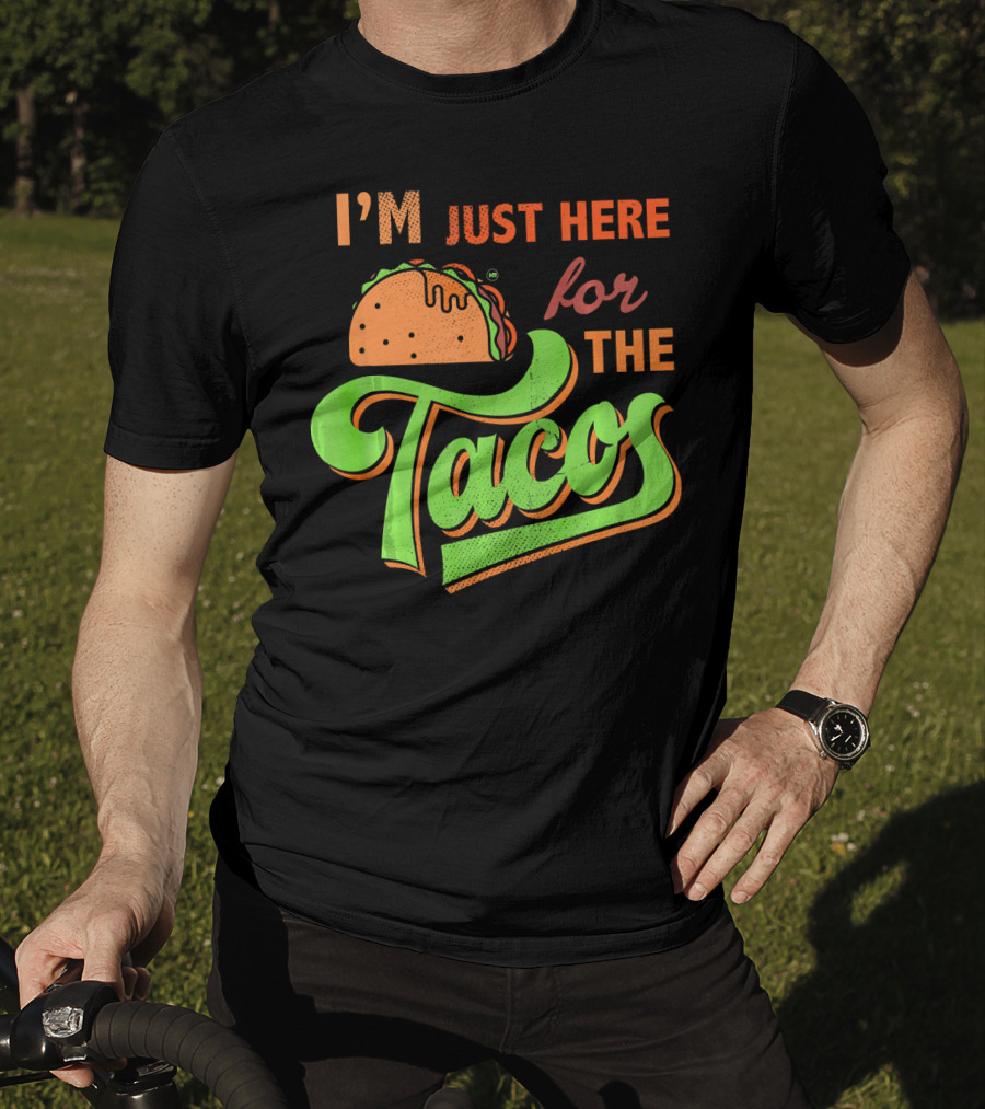 I'm Just Here For The Tacos T-Shirt