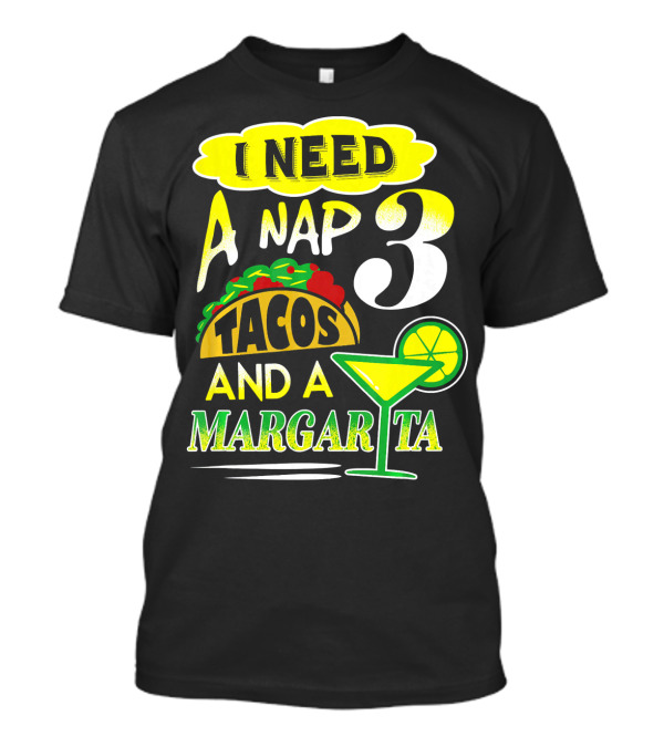 I Need A Nap 3 Tacos And A Margarita With Lime Slice T-Shirt