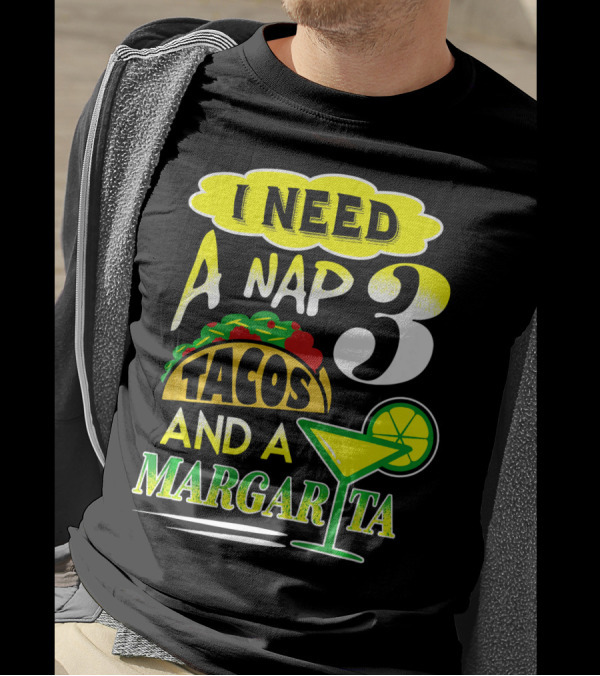 I Need A Nap 3 Tacos And A Margarita With Lime Slice T-Shirt