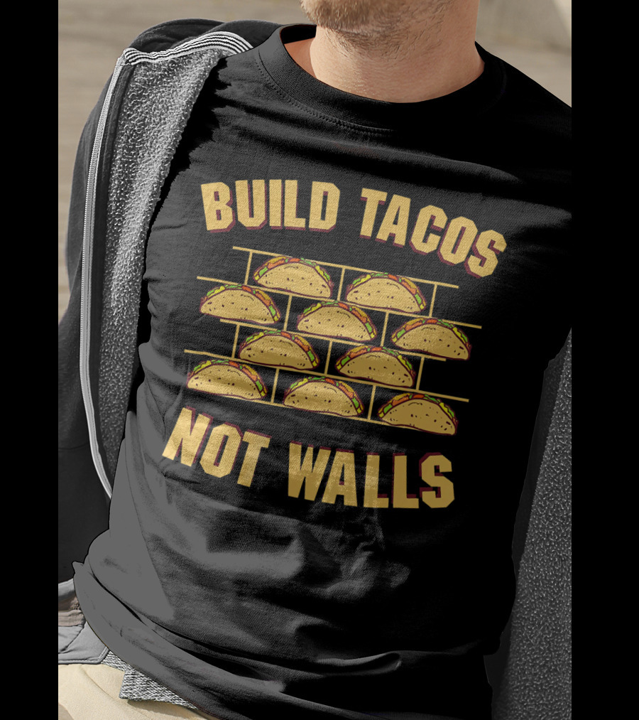 Build Tacos Not Walls Funny Border Taco T-Shirt