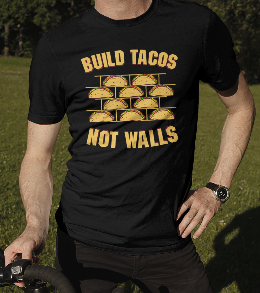 Build Tacos Not Walls Funny Border Taco T-Shirt
