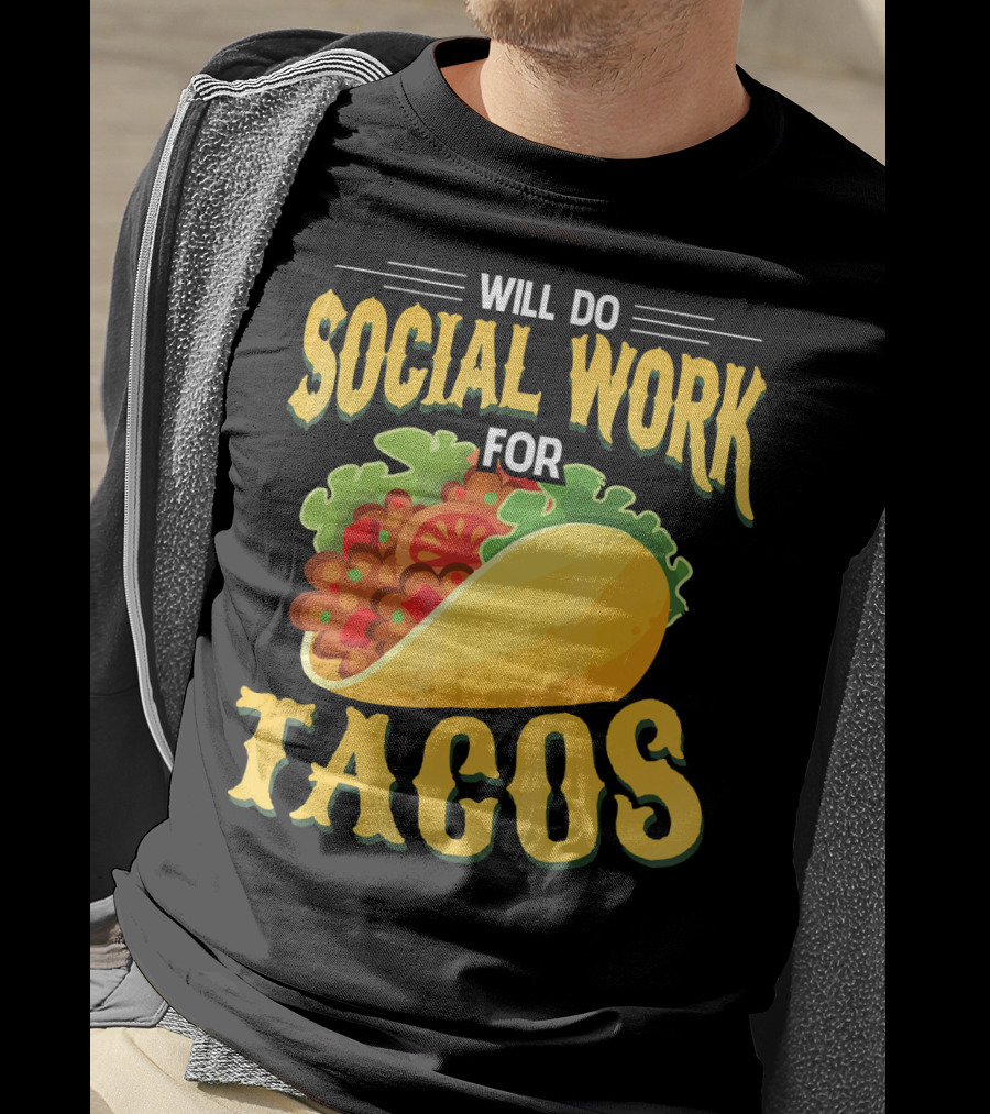 Will Do Social Work For Tacos T-Shirt
