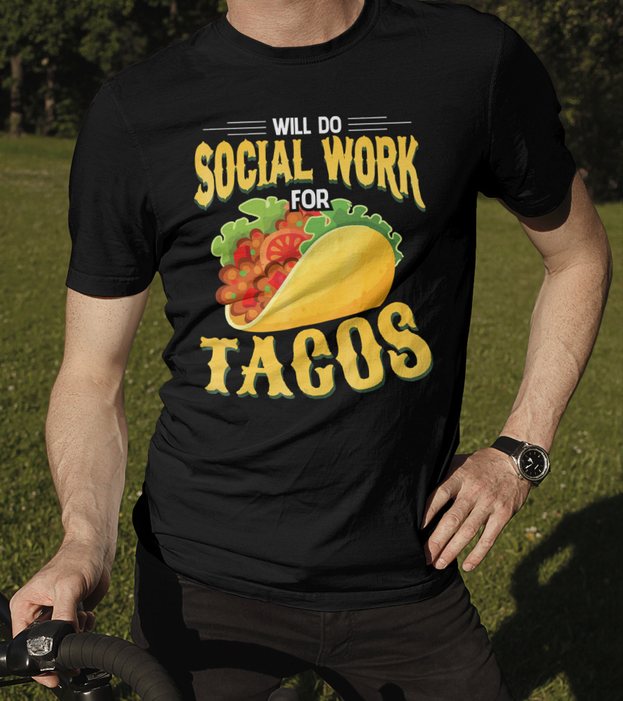 Will Do Social Work For Tacos T-Shirt
