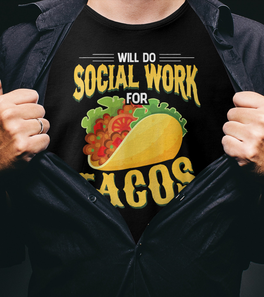 Will Do Social Work For Tacos T-Shirt