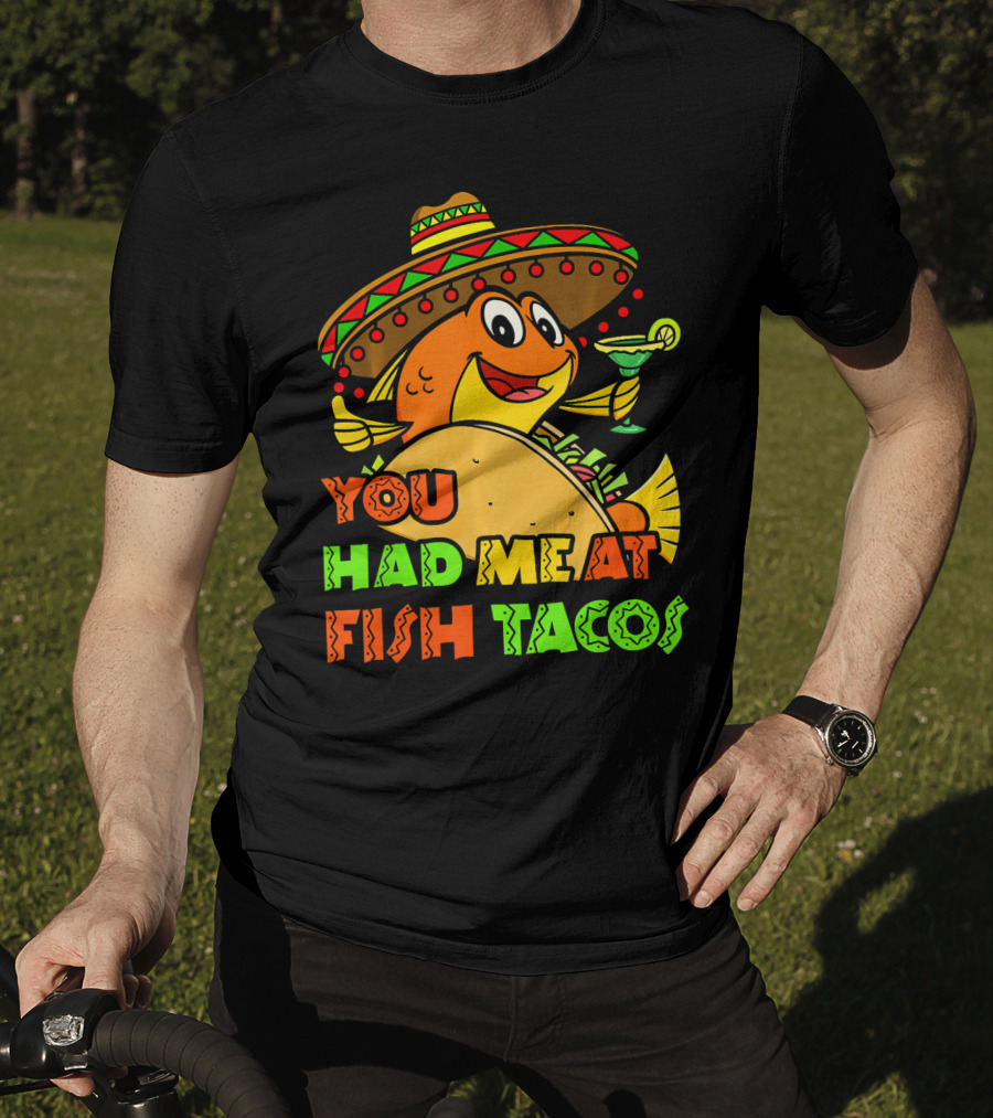 You Had Me At Fish Tacos Sombrero-Wearing Fish With Margaritas T-Shirt