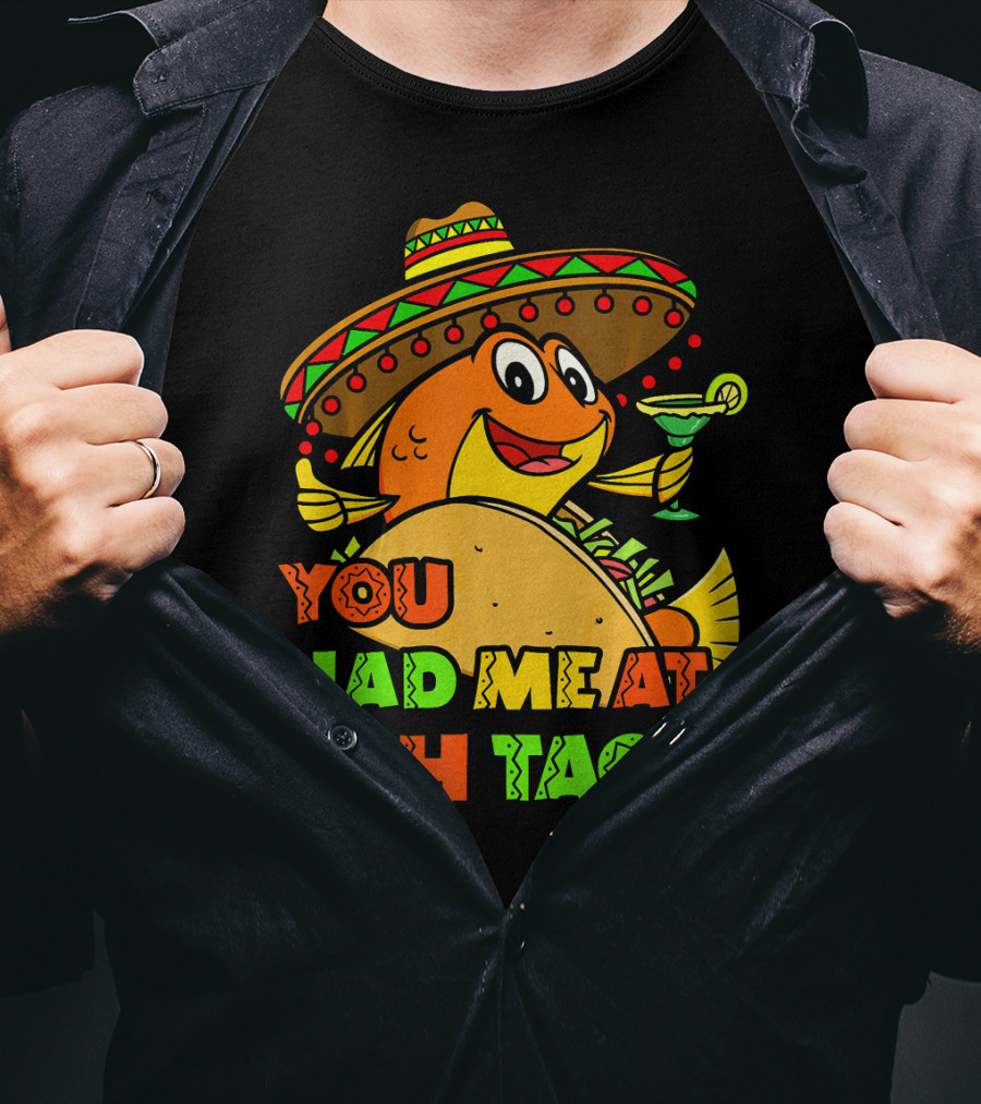 You Had Me At Fish Tacos Sombrero-Wearing Fish With Margaritas T-Shirt