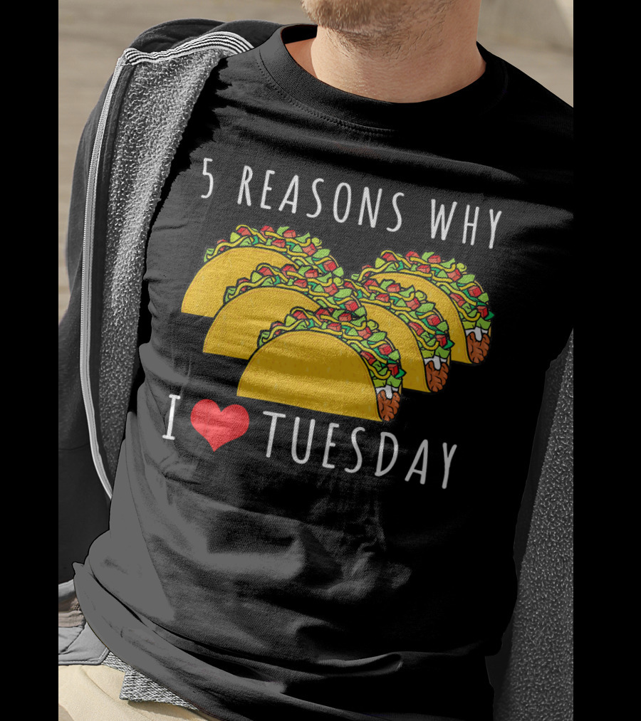 5 Reasons Why I Love Tacos On Tuesday T-Shirt
