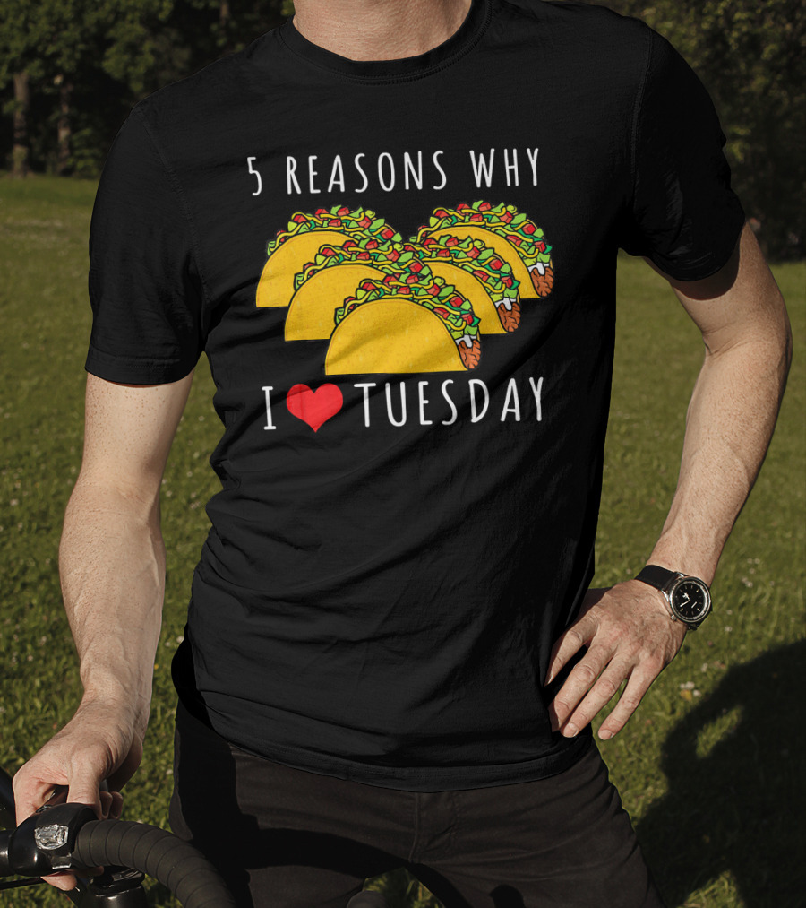 5 Reasons Why I Love Tacos On Tuesday T-Shirt