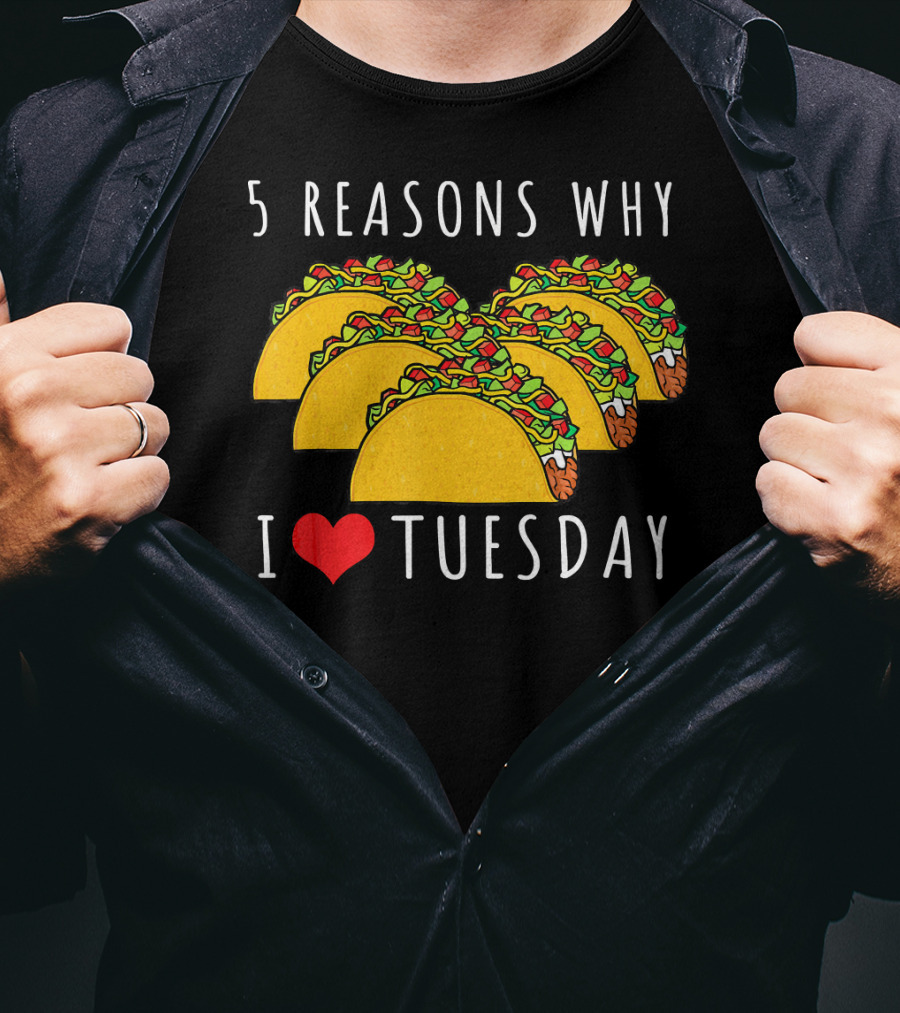 5 Reasons Why I Love Tacos On Tuesday T-Shirt