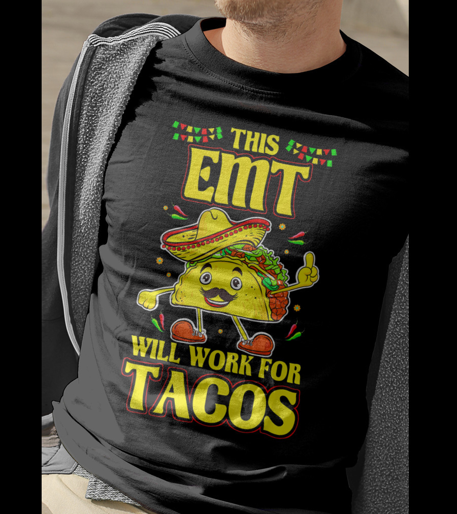This EMT Will Work For Tacos Funny Taco Lover EMT T-Shirt