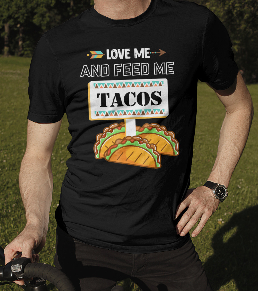 Love ME And Feed ME Tacos T-Shirt
