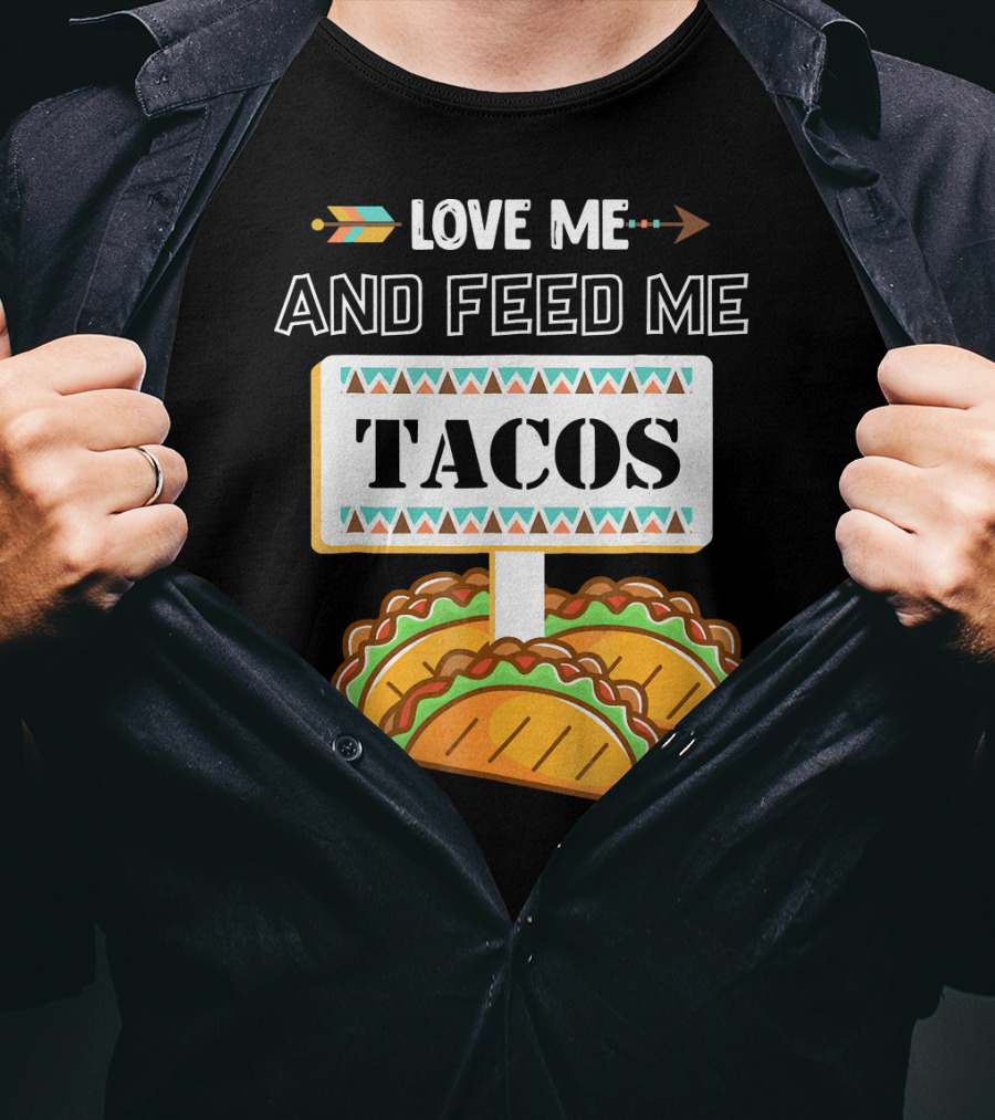 Love ME And Feed ME Tacos T-Shirt