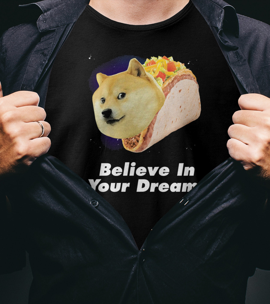 Believe In Your Dreams Doge Space Taco T-Shirt