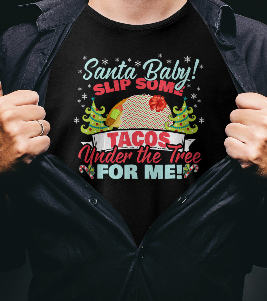 Santa Baby Slip Some Tacos Under The Tree For Me T-Shirt