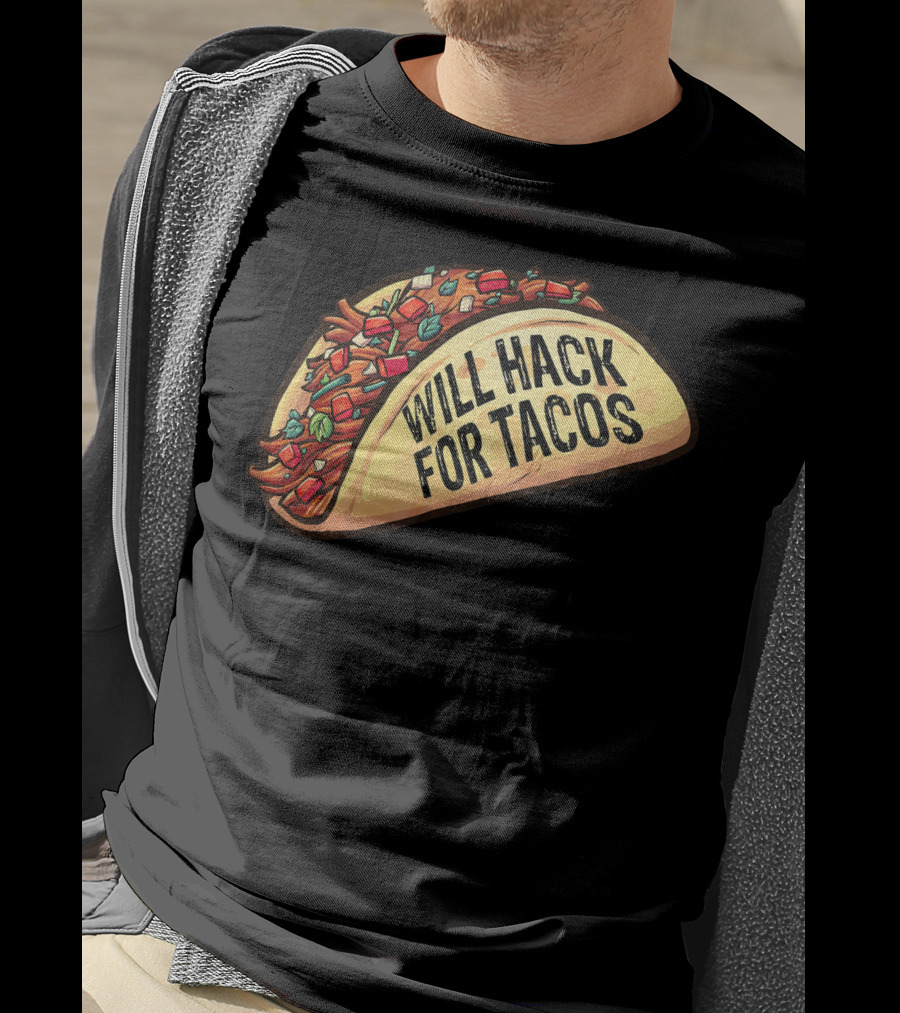 Will Hack For Tacos Funny Tacos Lovers Humorous Foodie T-Shirt