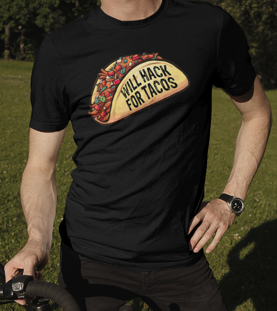 Will Hack For Tacos Funny Tacos Lovers Humorous Foodie T-Shirt