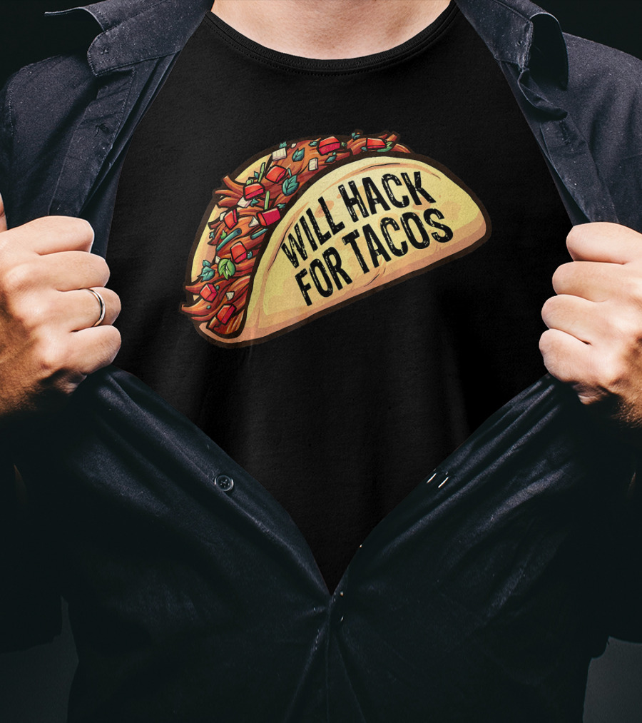 Will Hack For Tacos Funny Tacos Lovers Humorous Foodie T-Shirt