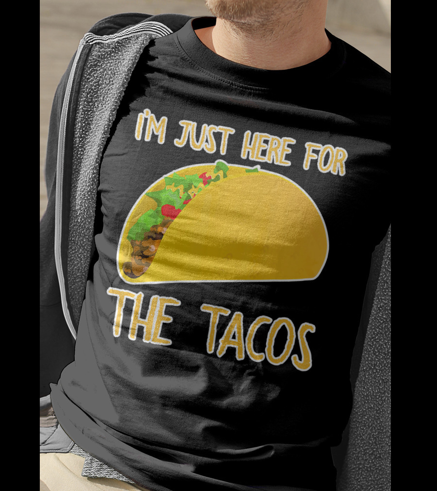 I'm Just Here For The Tacos With Taco Image T-Shirt