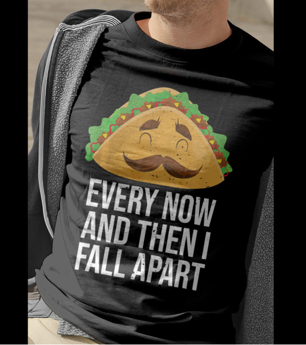 Taco Tuesday Every Now And Then I Fall Apart T-Shirt