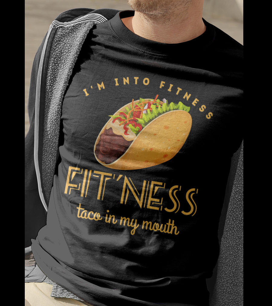 I'm Into Fitness Taco In My Mouth Gym Mexic T-Shirt