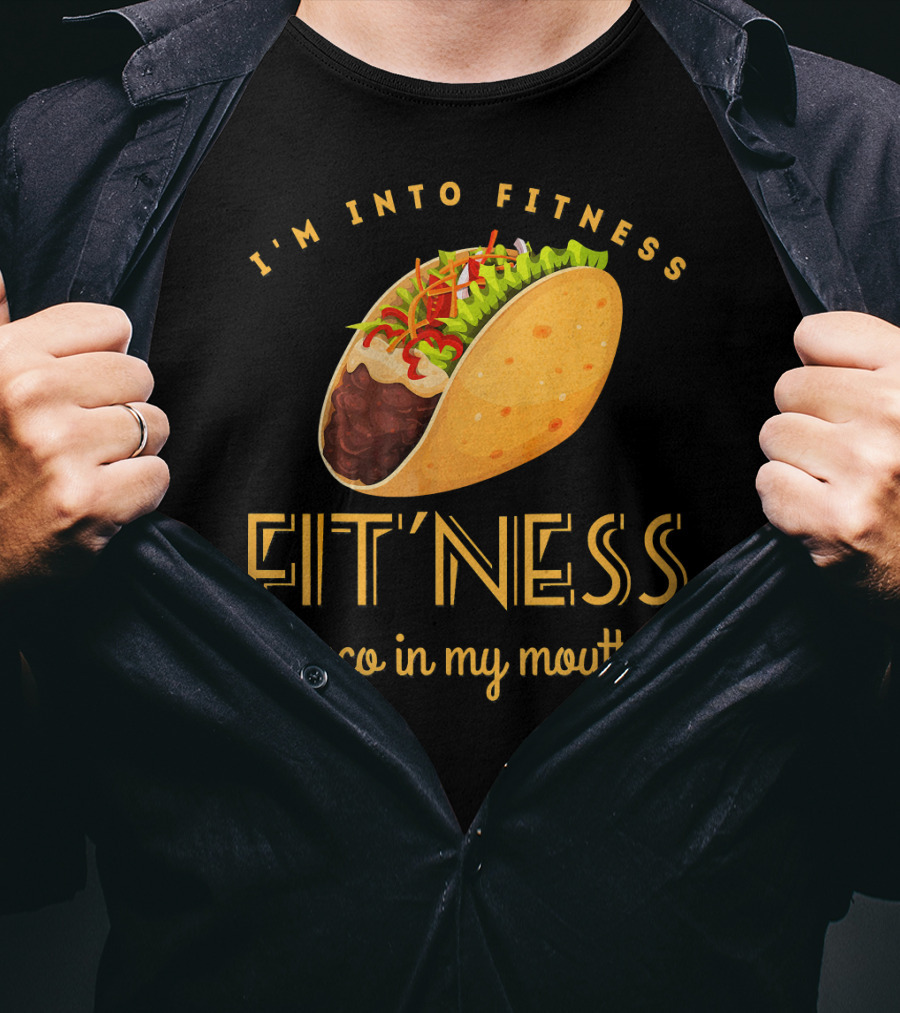 I'm Into Fitness Taco In My Mouth Gym Mexic T-Shirt