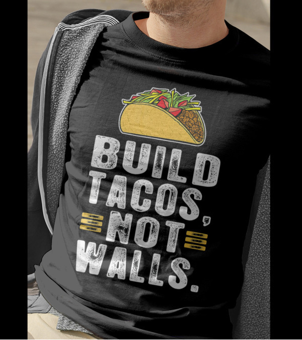 BUILD TACOS NOT WALLS Funny Fiesta Tac T-Shirt