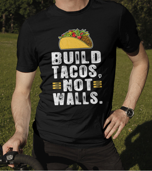 BUILD TACOS NOT WALLS Funny Fiesta Tac T-Shirt