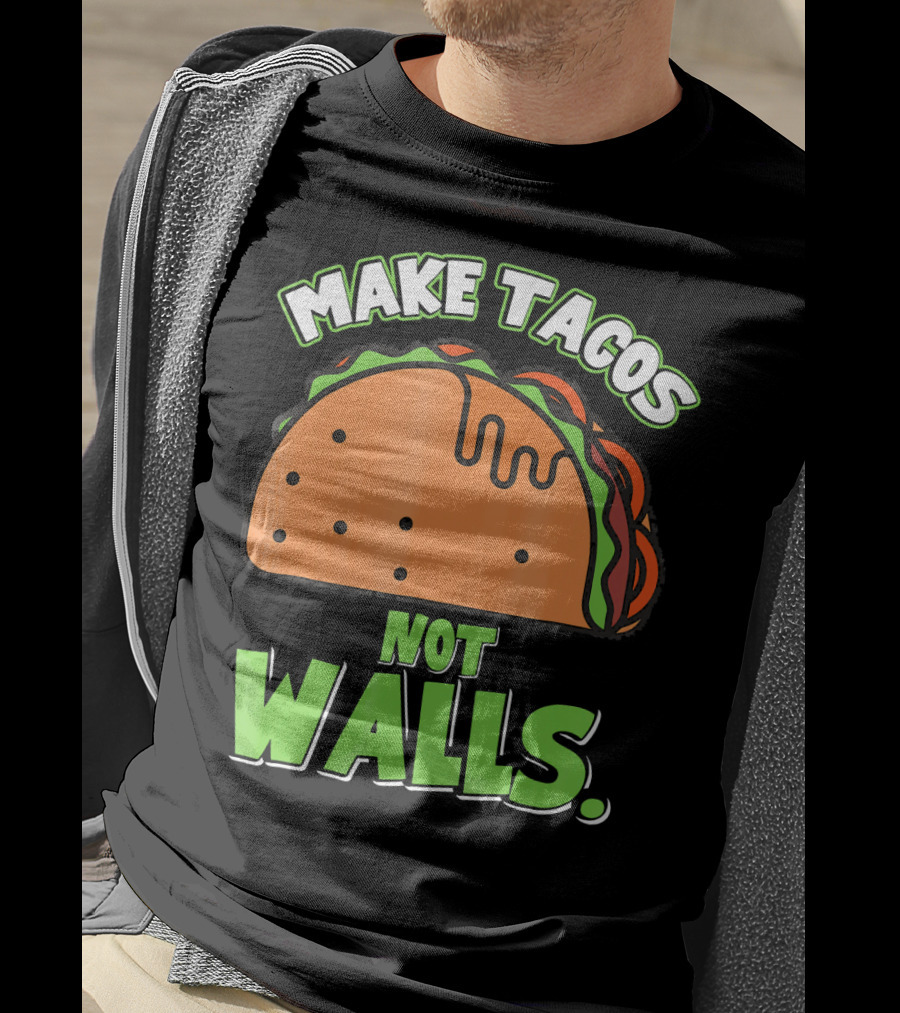 Make Tacos Not Walls Funny Tacos Mexican Food Humor T-Shirt