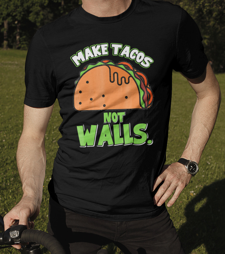 Make Tacos Not Walls Funny Tacos Mexican Food Humor T-Shirt