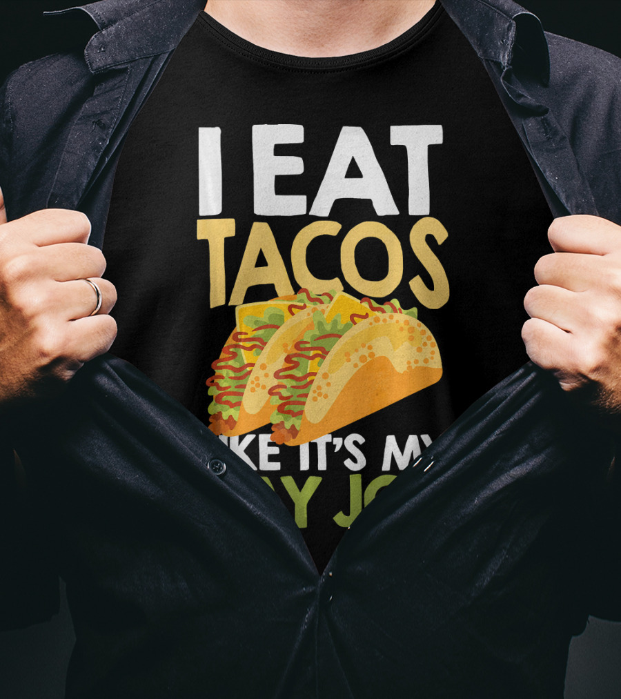 I Eat Tacos Like It's My Day Job T-Shirt