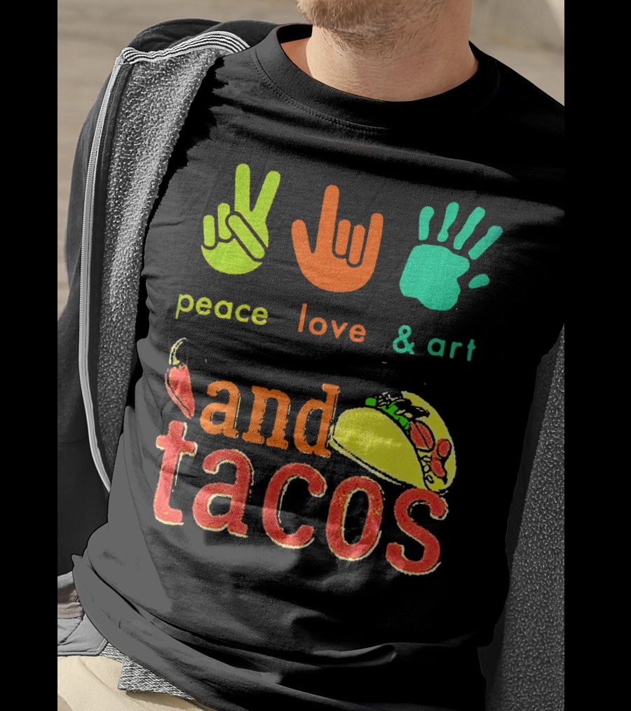 Peace Love And Art And Tacos T-Shirt