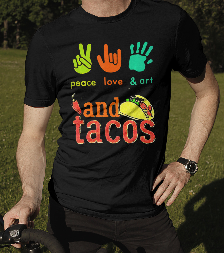 Peace Love And Art And Tacos T-Shirt
