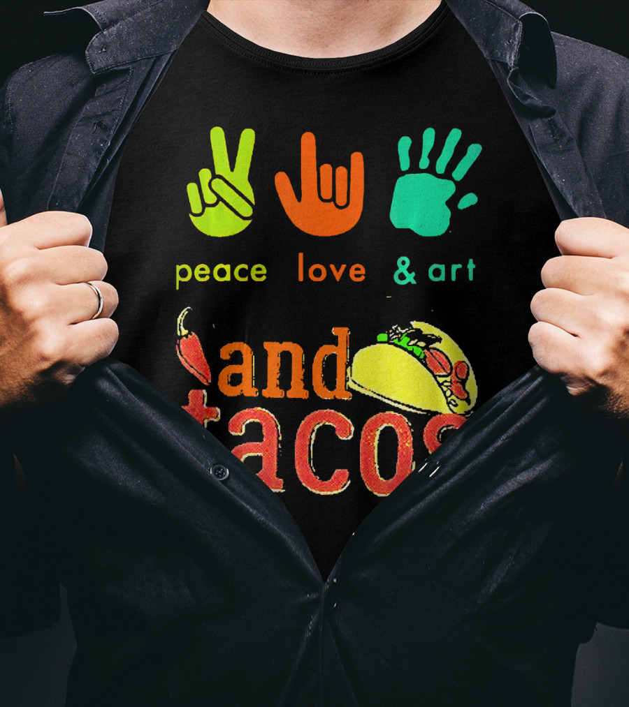 Peace Love And Art And Tacos T-Shirt