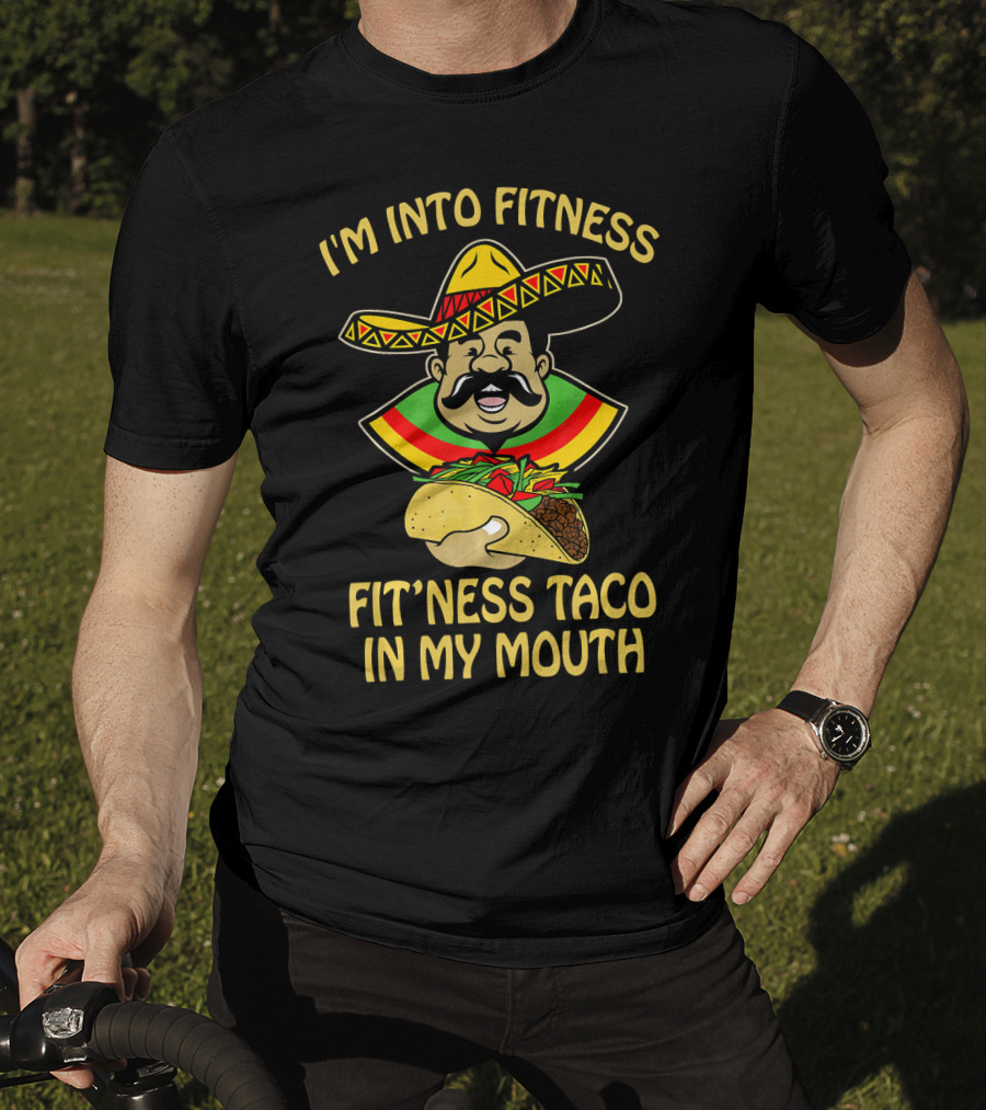 I'm Into Fitness Fitness Taco In My Mouth Mexican Sombrero Mustache T-Shirt