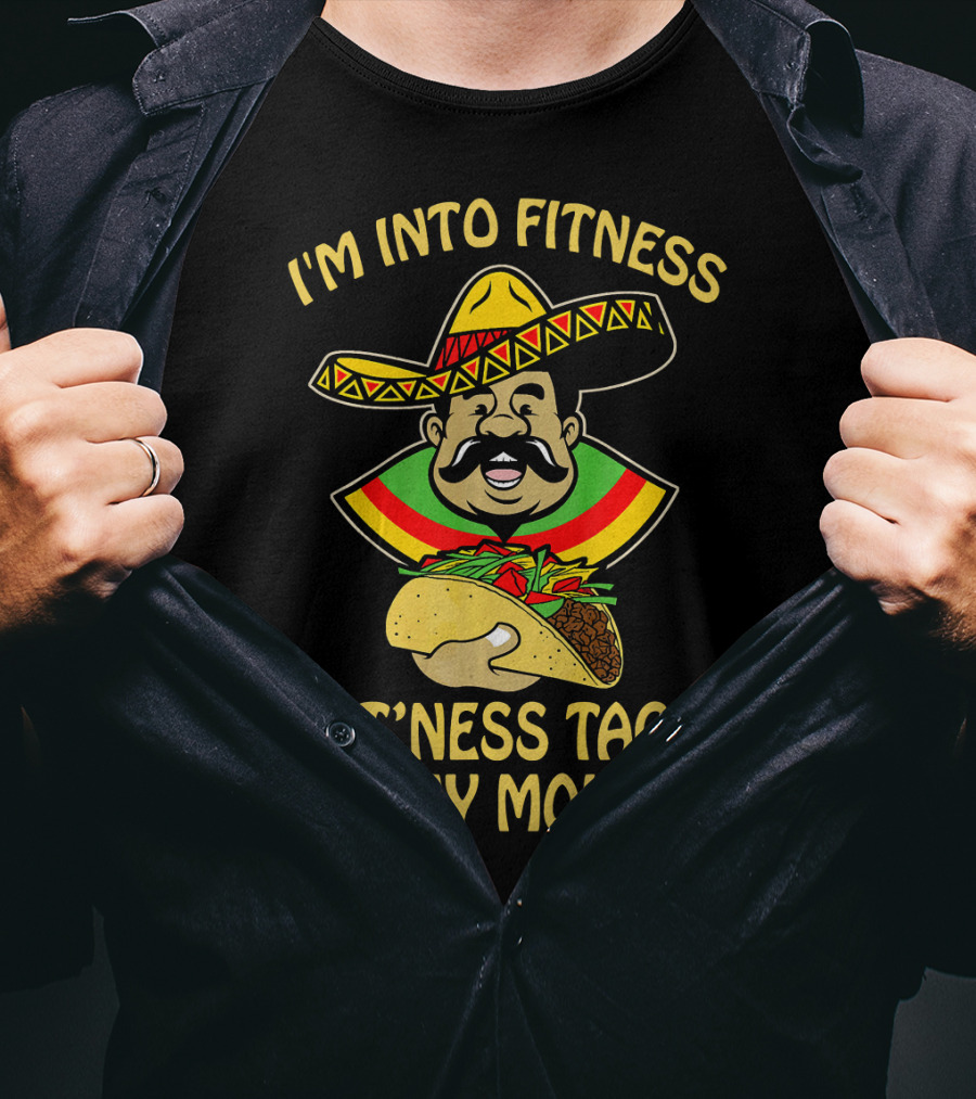 I'm Into Fitness Fitness Taco In My Mouth Mexican Sombrero Mustache T-Shirt