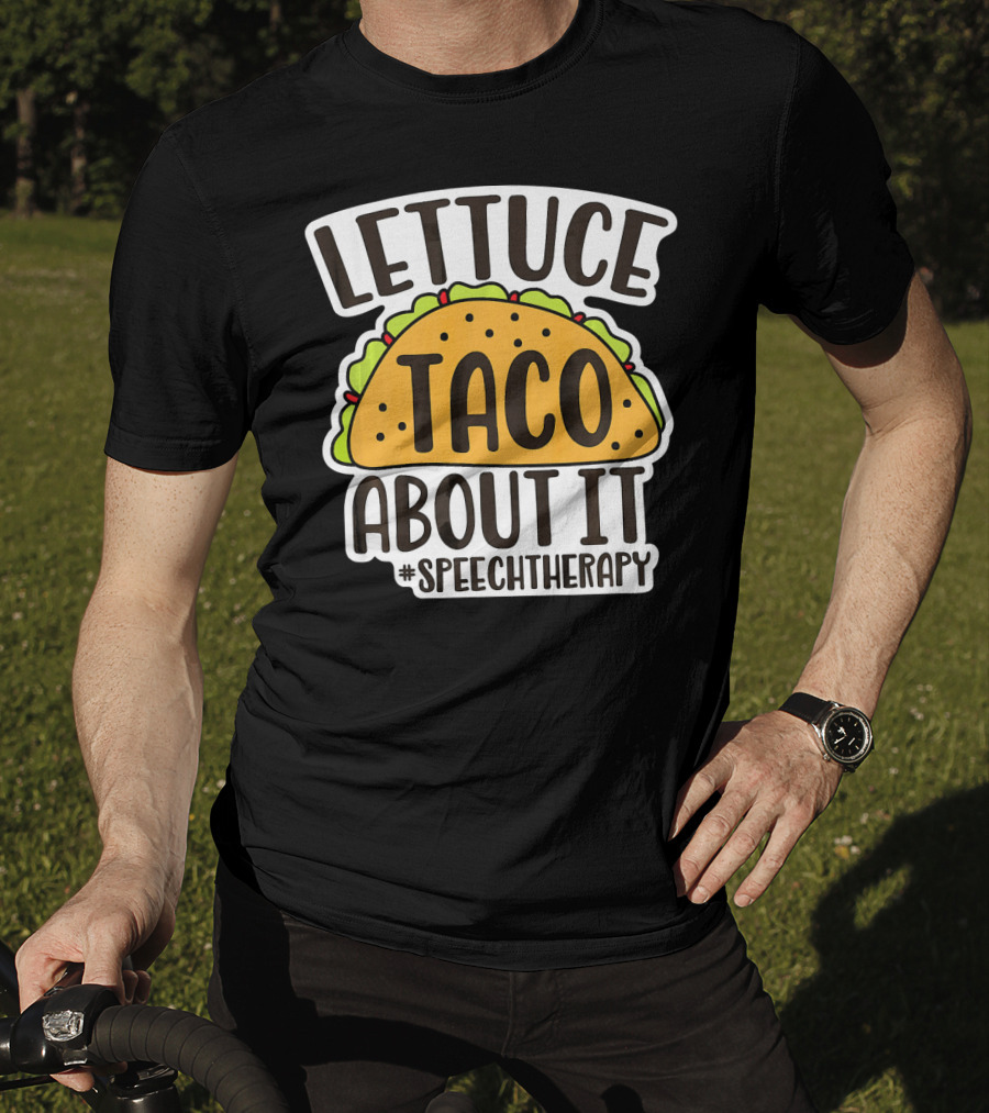 Lettuce Taco About It #SpeechTherapy T-Shirt