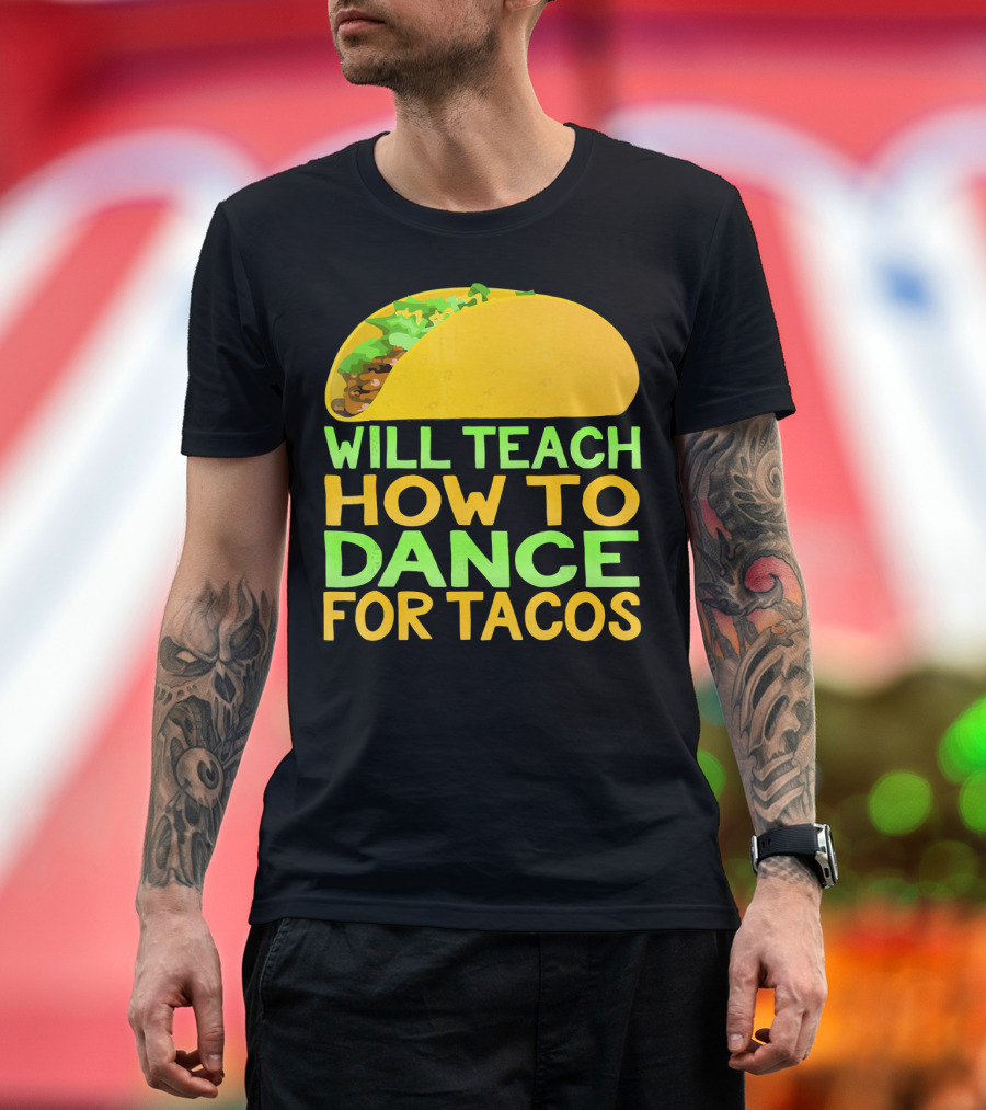 Will Teach How To Dance For Tacos T-Shirt