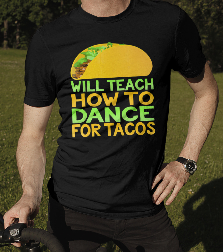 Will Teach How To Dance For Tacos T-Shirt