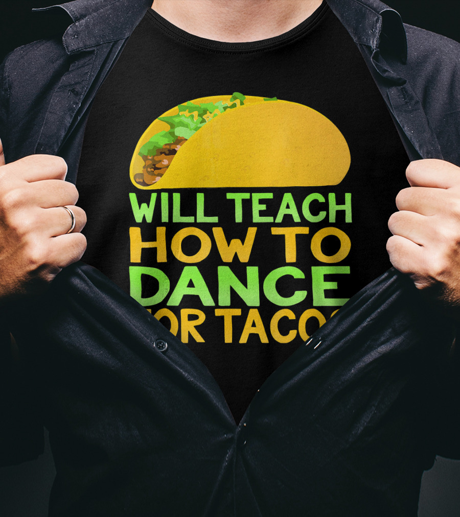 Will Teach How To Dance For Tacos T-Shirt