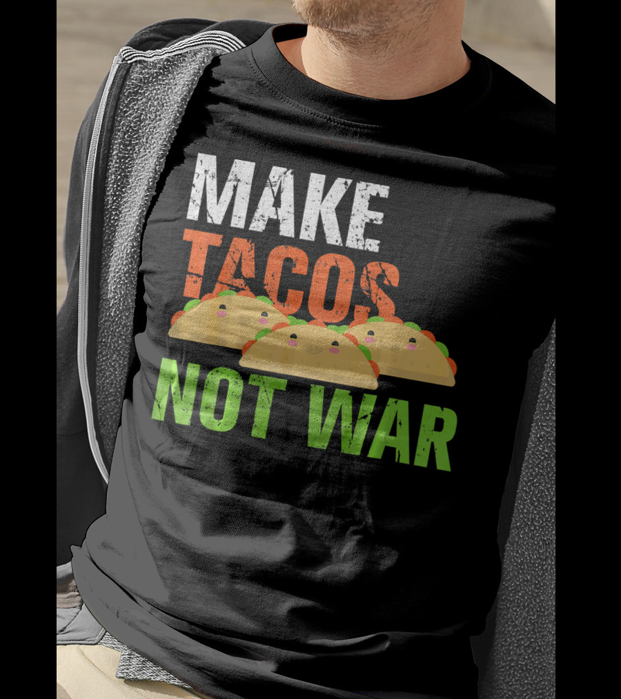 Make Tacos Not War Funny Mexic Tacos With Three Tacos T-Shirt