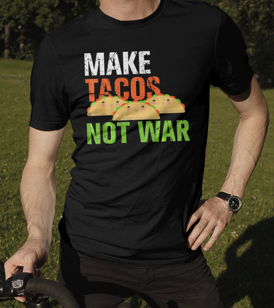 Make Tacos Not War Funny Mexic Tacos With Three Tacos T-Shirt
