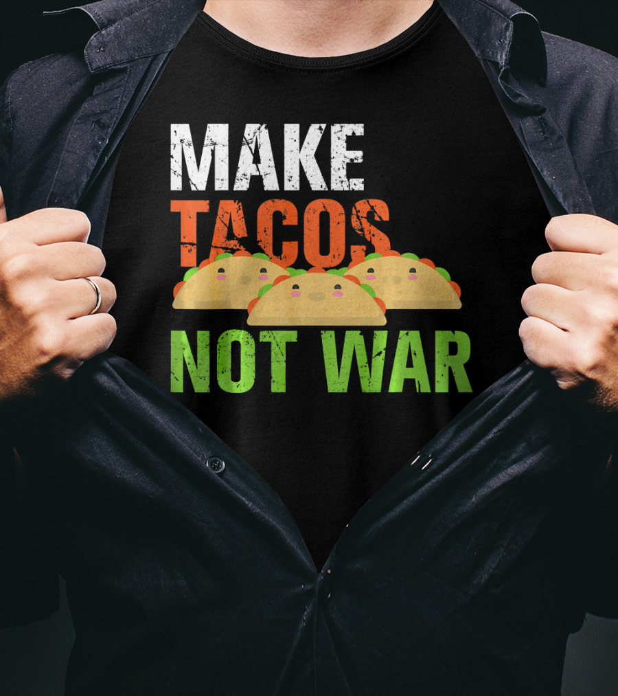 Make Tacos Not War Funny Mexic Tacos With Three Tacos T-Shirt