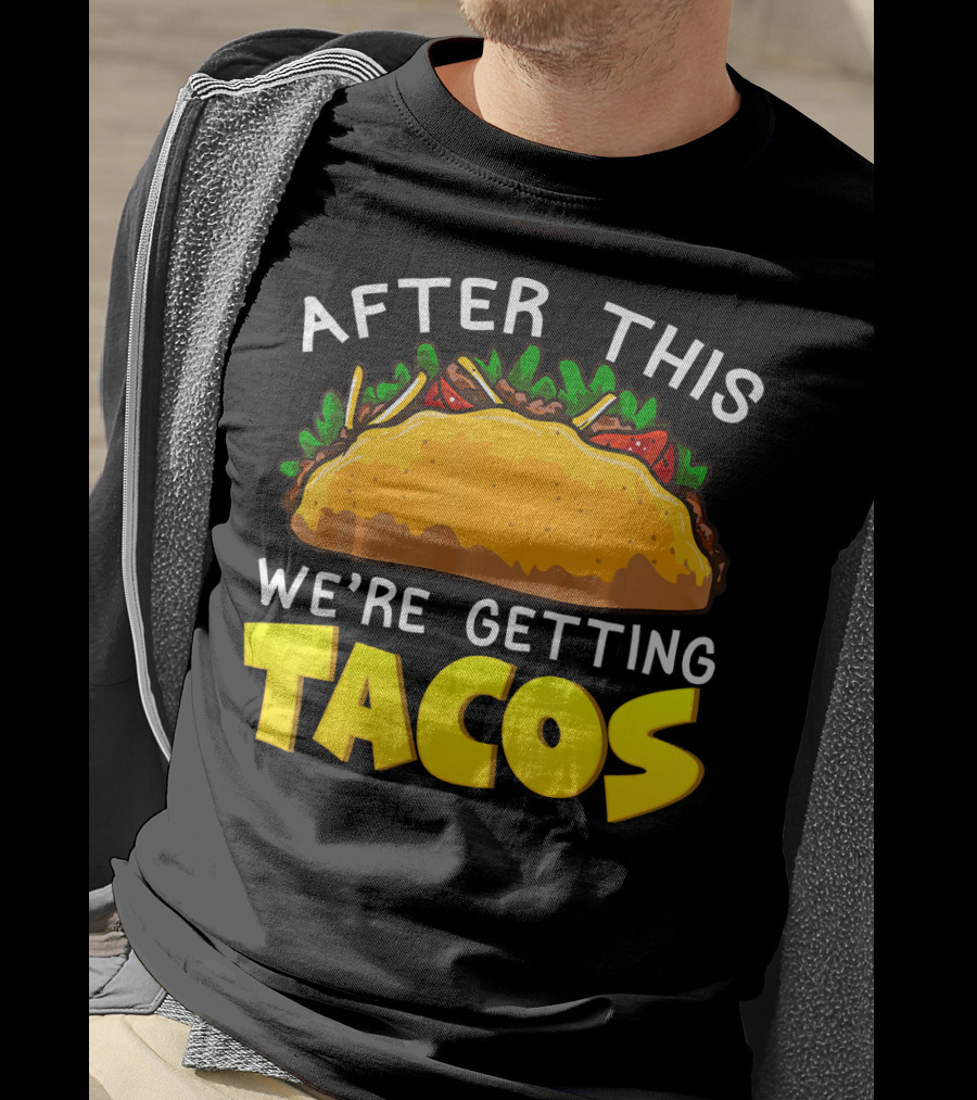 After This We're Getting Tacos T-Shirt