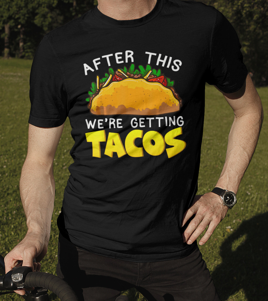 After This We're Getting Tacos T-Shirt