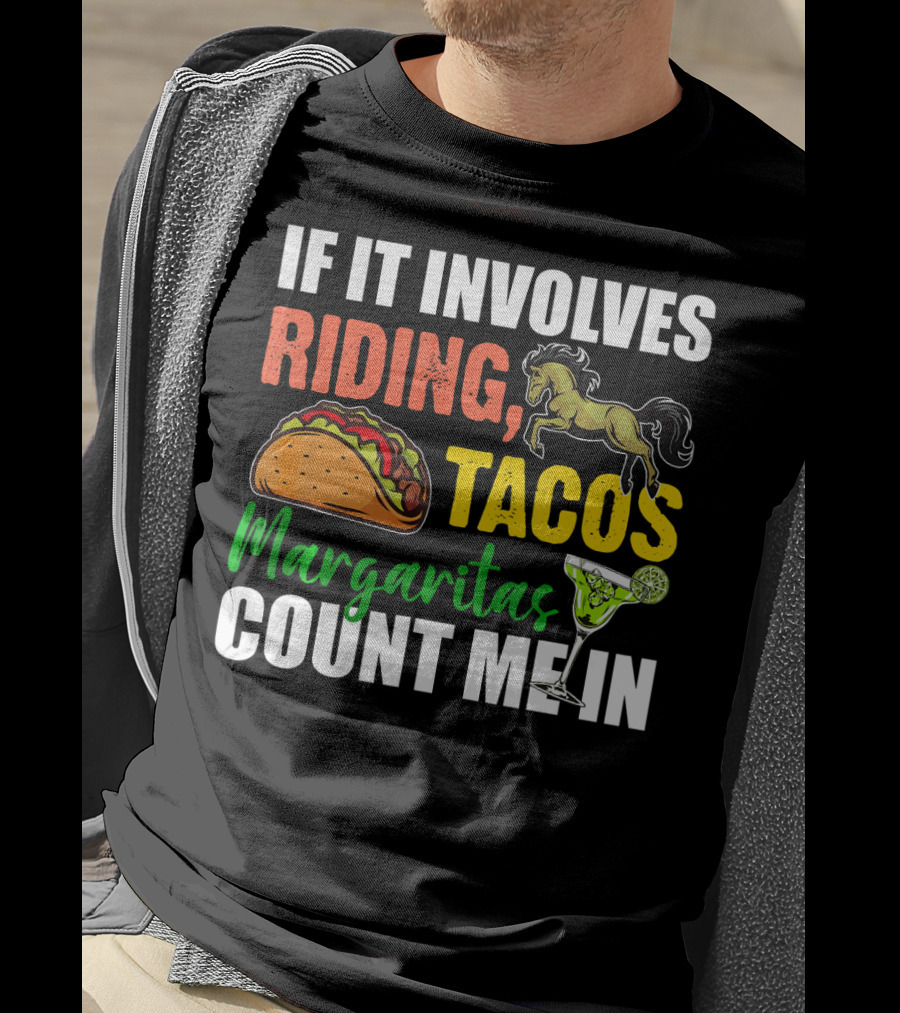 If It Involves Riding Tacos Margaritas Count Me In T-Shirt