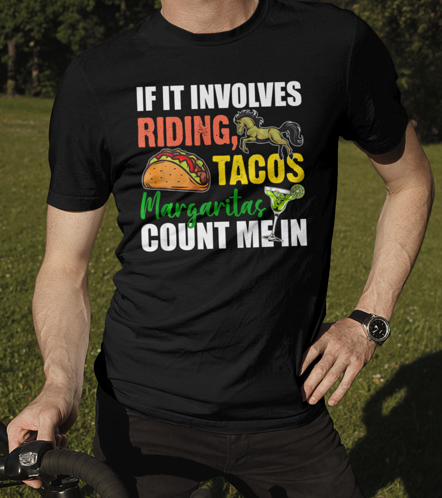 If It Involves Riding Tacos Margaritas Count Me In T-Shirt