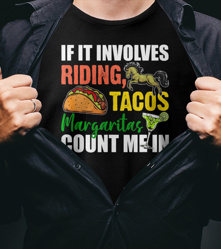 If It Involves Riding Tacos Margaritas Count Me In T-Shirt